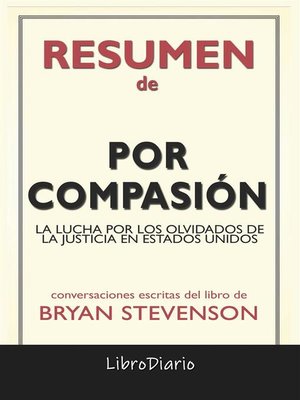 cover image of Por Compasión--La Lucha Por Los Olvidados De La Justicia En Estados Unidos de Bryan Stevenson--Conversaciones Escritas